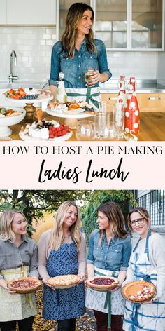 three women standing in front of a table full of food and drinks with the words how to host a pie making ladies lunch