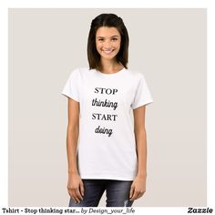 Tshirt - Stop thinking start doing Trending Now Fashion, Shirts Trendy, Graphic Fashion, Mothers Day T Shirts, Christian T Shirts, Pinterest Fashion, Women's Rights, Home T Shirts, Fashion Graphic