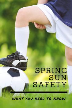 a young boy kicking a soccer ball with the words spring sun safety what you need to know