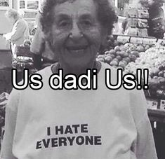 an old woman wearing a shirt that says, us dad us i hate everyone