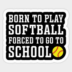 born to play softball forced to go to school