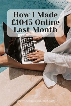 a woman sitting on the edge of a pool using her laptop text reads how i made $ 1045 online last month