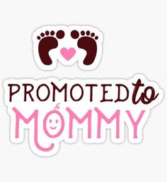 a sticker with the words,'promote to mommy'in pink and brown