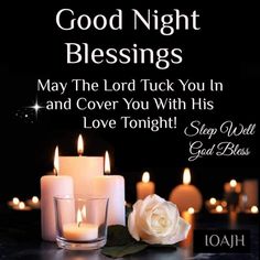 candles and roses on a table with the words, good night blessings may the lord tuck you in and cover you with his love tonight