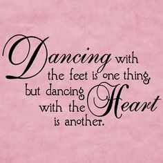 a pink background with the words dancing with the feet one thing but dancing with the heart is another