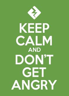 a green poster with the words keep calm and don't get angry