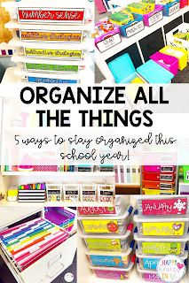 organized classroom supplies with text overlay that reads organize all the things 5 ways to stay organized this school year