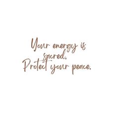 a quote that says, your energy is spread protect your peace on white background with brown lettering