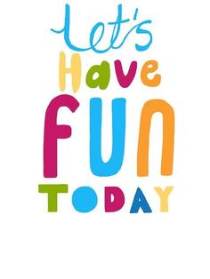 the words'let's have fun today'are in multicolored letters