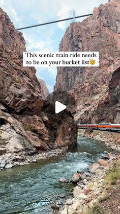 a train traveling through a canyon next to a river and mountains with text overlay that reads, this scenic train ride needs to be on your bucket list