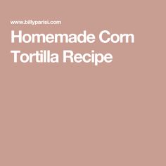 the homemade corn tortilla recipe is shown in white text on a pink background