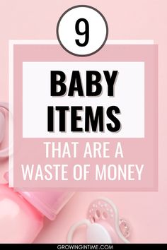 baby items with the words 9 baby items that are a waste of money on it