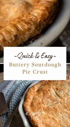 a close up of a pie on a plate with the words quick and easy buttery sourdough pie crust