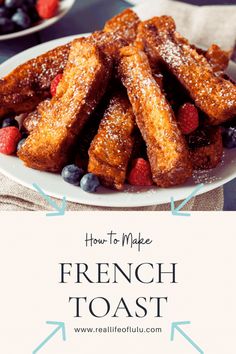 french toast on a white plate with berries and blueberries in the foreground text overlay reads how to make french toast