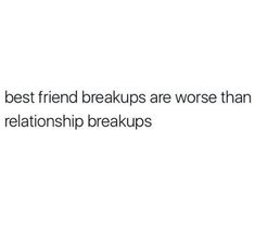 the text reads, best friend breaks are worse than love and relationship break ups