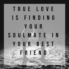 a black and white photo with the words true love is finding your soulmate in your best friend