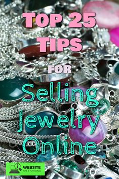 a pile of jewelry with the title top 25 tips for selling jewelry online