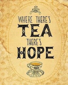 there is a sign that says, where there's tea there's hope