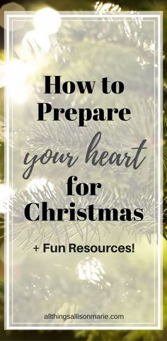 a christmas tree with the words how to prepare your heart for christmas and fun resources