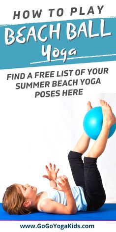 a young child is doing yoga with an exercise ball on her back and the words, how to play beach ball yoga? find a free list of your summer beach yoga poses here