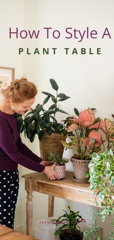 a woman is looking at plants on a table with the title how to style a plant table