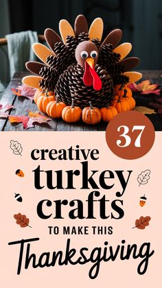 a turkey sitting on top of a wooden table with the words creative turkey crafts to make this thanksgiving