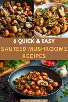 four different images of cooked mushrooms in pans with text overlay that says, 6 quick and easy sauteed mushrooms recipes