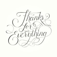 the words thank for everything written in cursive writing