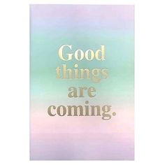 a poster with the words good things are coming in gold on a blue and green background