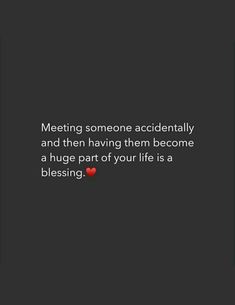 a red heart with the words meeting someone accidentally and then having them become a huge part of your life is a blessing