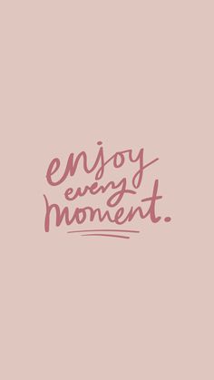 the words enjoy being moment written on a pink background