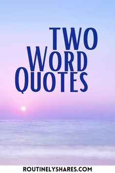 the words two word quotes are in front of an ocean