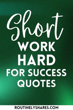 the words short work hard for success quotes are in white letters on a green background