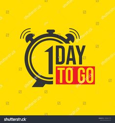 the text 1 day to go is written in front of an alarm clock on a yellow background