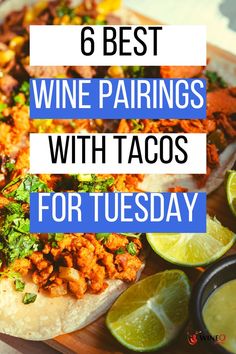 mexican food with text overlay reading 6 best wine pairings with tacos for tuesday