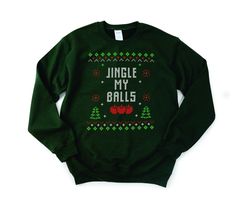 There's always that guy, you know the one who is always pushing the envelope but hysterically funny? Yep this is for him. He will definitely need our highly inappropriate Jingle my Balls ugly Christmas Sweater sweatshirt. Also available on a long sleeve t and t shirt. Pick your color, Black, forest green or navy blue. Sure to earn you or him a trip to see HR ;) Gildan Sweatshirt, 50/50 Blend Unisex size. We print IN HOUSE we do not use a print on demand service. Jingle My Balls, Black Forest Green, Ugly Christmas Sweater Funny, Work Party, Gildan Sweatshirts, Hysterically Funny, Black Forest, Party Shirts, Ugly Christmas