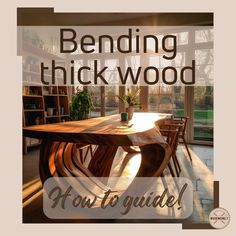 a wooden table and chairs with the words bending thickwood how to guide on it