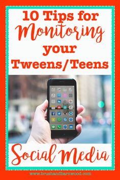 someone holding up their phone with the text 10 tips for monitoring your tweeens / teens social media