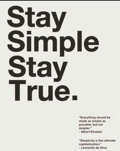 a black and white poster with the words stay simple, stay true in bold font