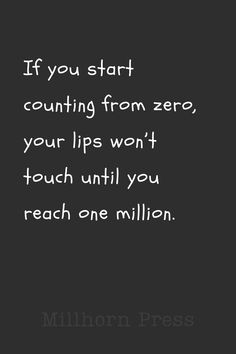 the quote if you start counting from zero, your lips won't touch until you reach one million