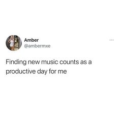 the tweet reads, finding new music counts as a produtive day for me