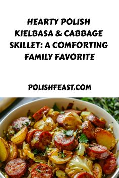 a bowl filled with potatoes and sausage next to the words hearty polish kielbasa & cabbage skillet a comforting family favorite