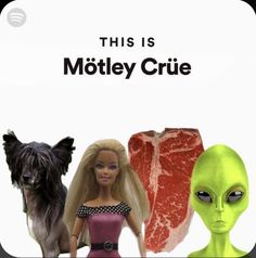 an alien is standing next to two dolls and a dog, with the caption'this is motley crue '