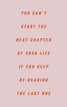 the words you can't start the next charter of your life if you keep reading the last one