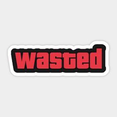 the word wasted in red and black on a white sticker that says,'wasted '