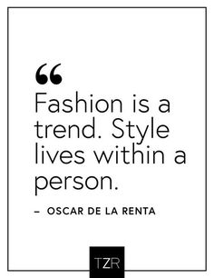 a quote that reads fashion is a trend style lives within a person oscar de la renta