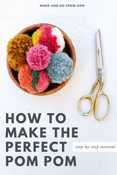 the cover of how to make the perfect pom pom book with scissors and yarn