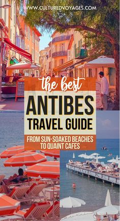 the best antibes travel guide from sun - soaked beaches to quaint cities