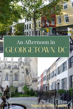 an afternoon in george town, dc with pictures of historic buildings and water features from around the world