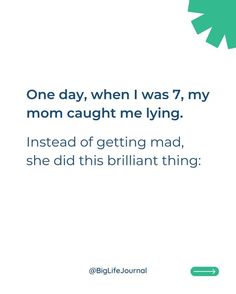 the text reads, one day, when i was 7, my mom caught me lying instead of getting mad, she did this brilliant thing